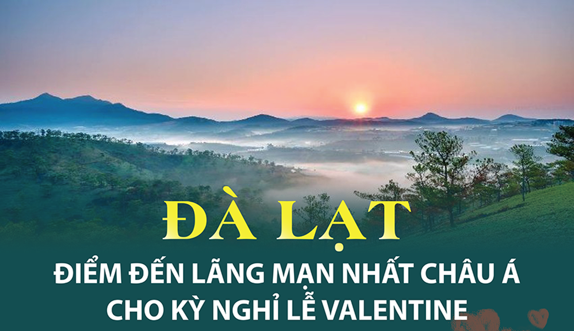 Đà Lạt vào Top điểm đến lãng mạn nhất Châu Á cho lễ Valentine 14/2