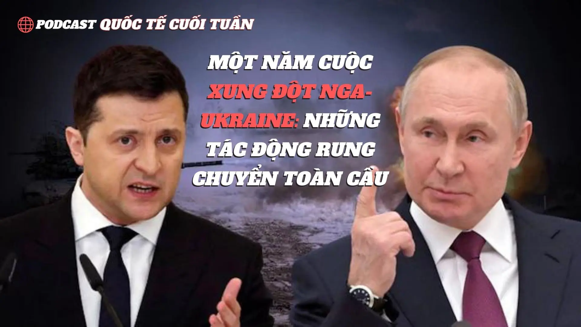 Một năm cuộc xung đột Nga - Ukraine: Những tác động rung chuyển toàn cầu