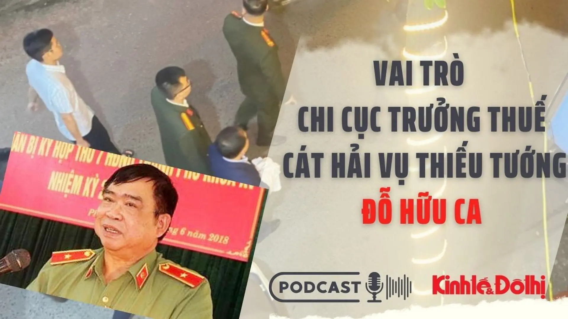 Podcast 14/3: Vai trò Chi Cục trưởng Thuế Cát Hải vụ Thiếu tướng Đỗ Hữu Ca