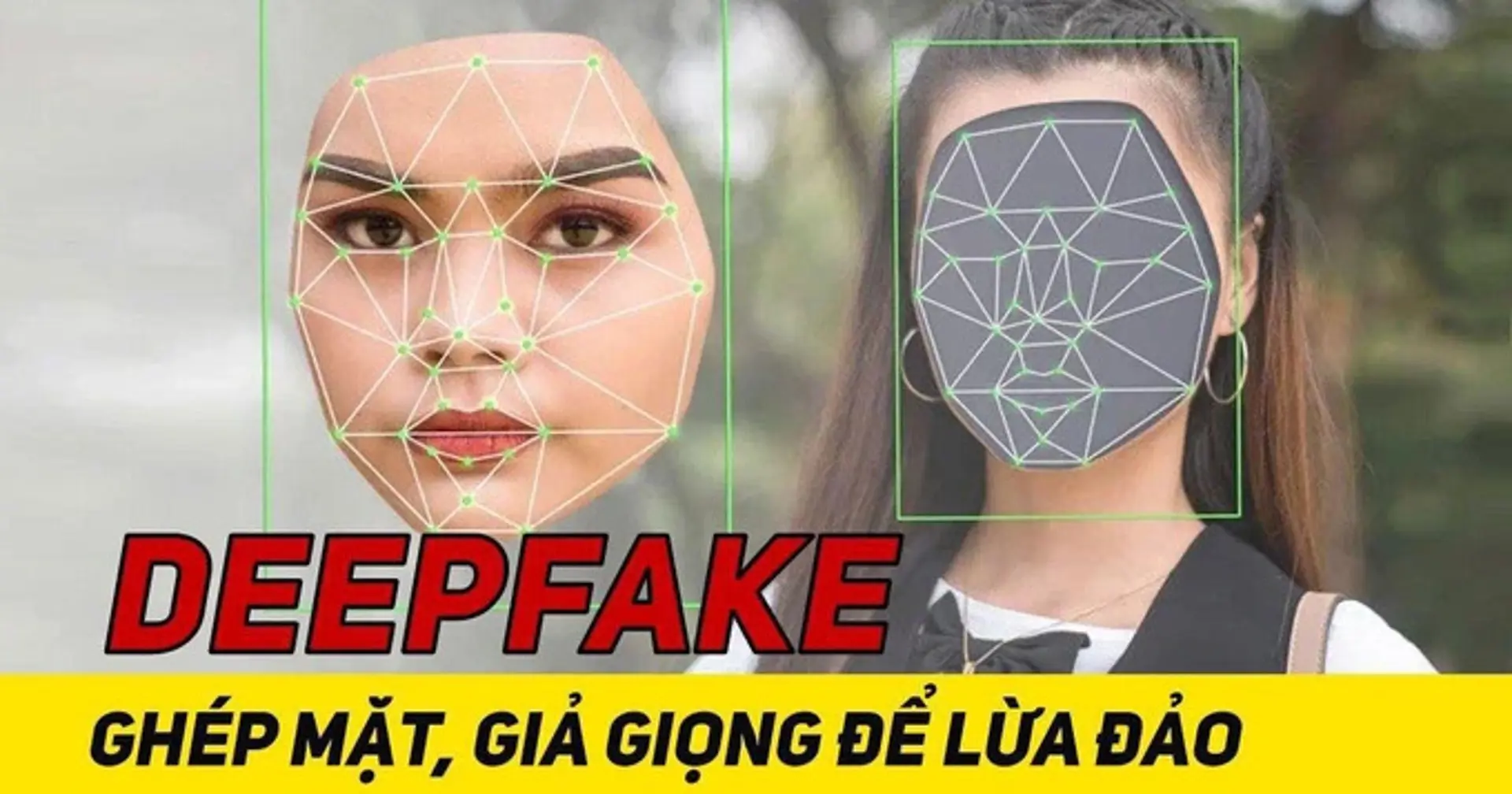 Deepfake: Khi trí tuệ nhân tạo được sử dụng để lừa đảo