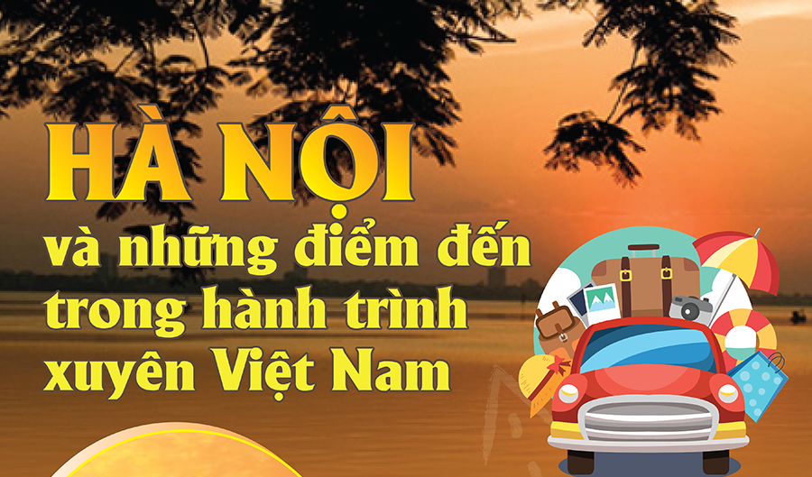 Hành trình xuyên Việt Nam: Hà Nội và những điểm đến không thể bỏ qua