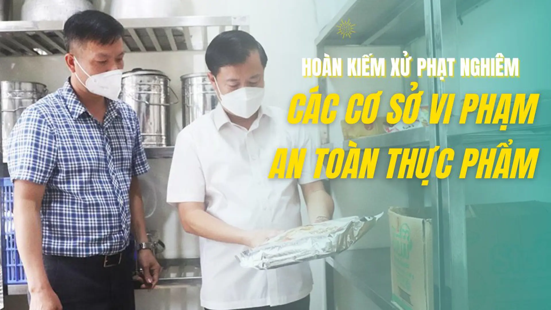 Hoàn Kiếm xử phạt nghiêm các cơ sở vi phạm an toàn vệ sinh thực phẩm