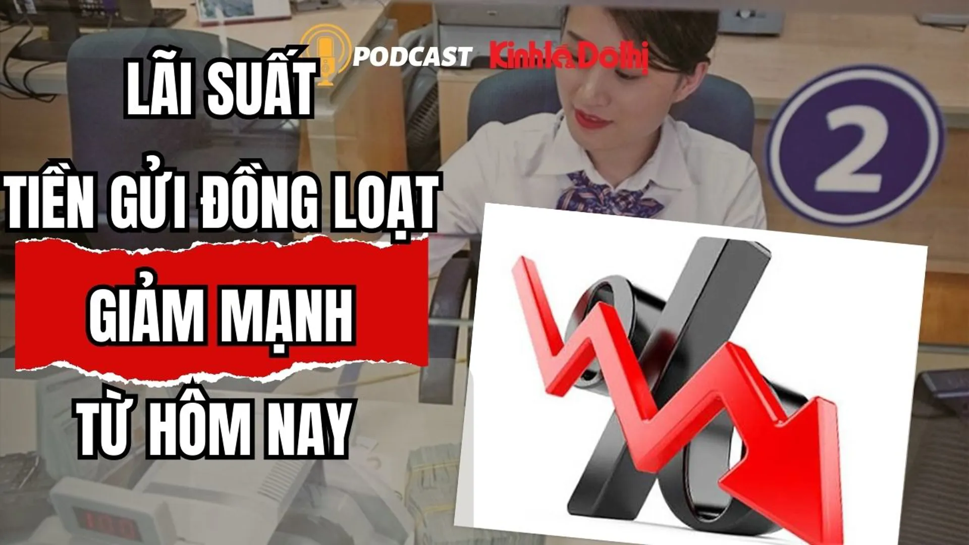 Lãi suất tiền gửi đồng loạt giảm mạnh từ hôm nay