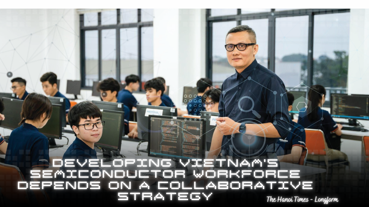 Developing Vietnam's semiconductor workforce depends on a collaborative strategy