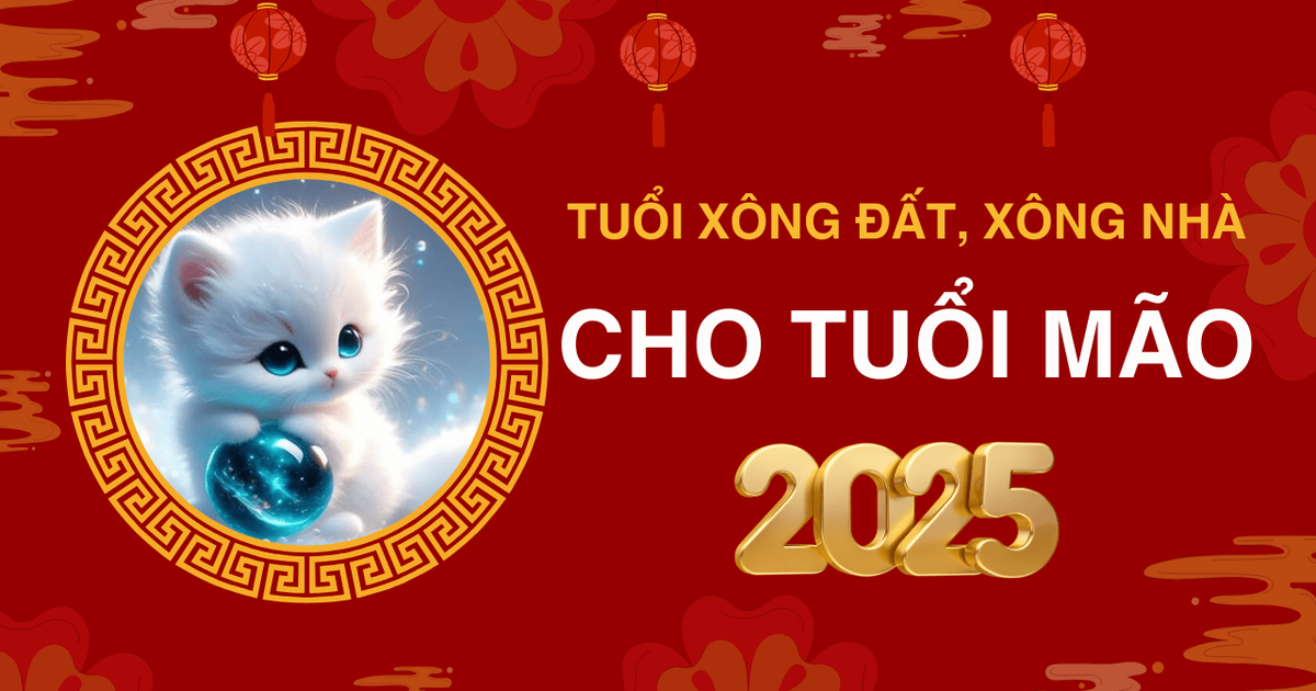 Chọn tuổi xông đất, xông nhà năm 2025 cho gia chủ tuổi Mão may mắn