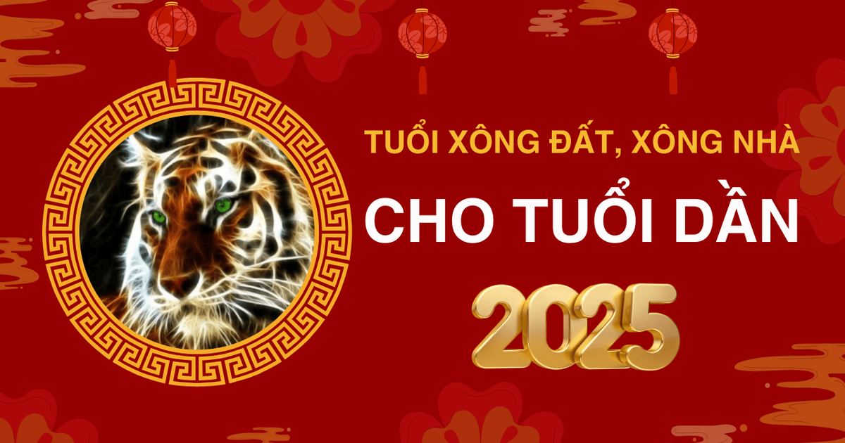 Tuổi xông đất, xông nhà năm 2025 cho tuổi Dần giúp may mắn cả năm