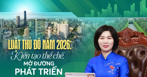 Luật Thủ đô năm 2026: Kiến tạo thể chế, mở đường phát triển