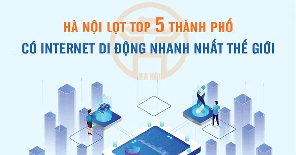 Hà Nội lọt top 5 thành phố có internet di động nhanh nhất thế giới