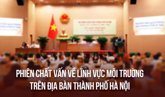 Thường trực HĐND thành phố Hà Nội chất vấn về lĩnh vực môi trường