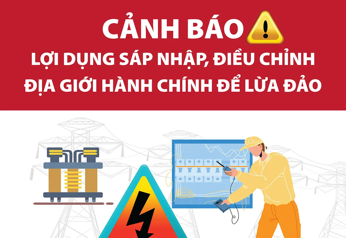 Cảnh báo lợi dụng sáp nhập, điều chỉnh địa giới hành chính để lừa đảo