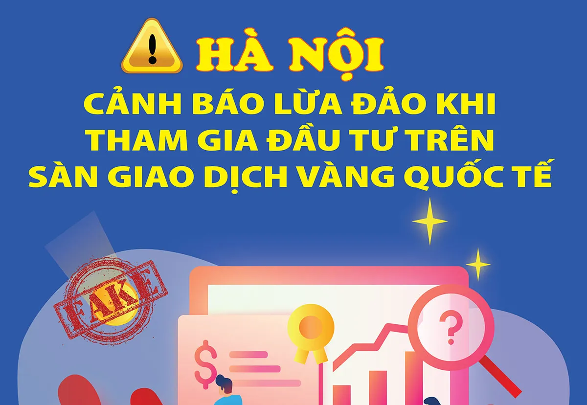 Hà Nội: Cảnh báo lừa đảo khi tham gia đầu tư trên sàn giao dịch vàng quốc tế
