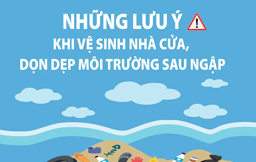 Những lưu ý khi vệ sinh nhà cửa, dọn dẹp môi trường sau ngập lụt