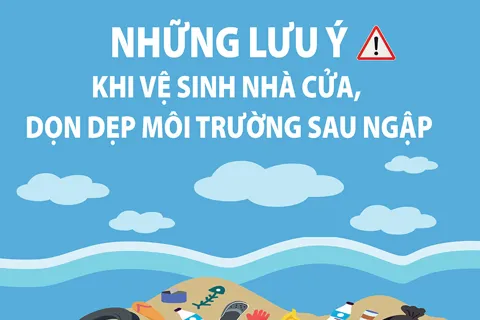 Những lưu ý khi vệ sinh nhà cửa, dọn dẹp môi trường sau ngập lụt
