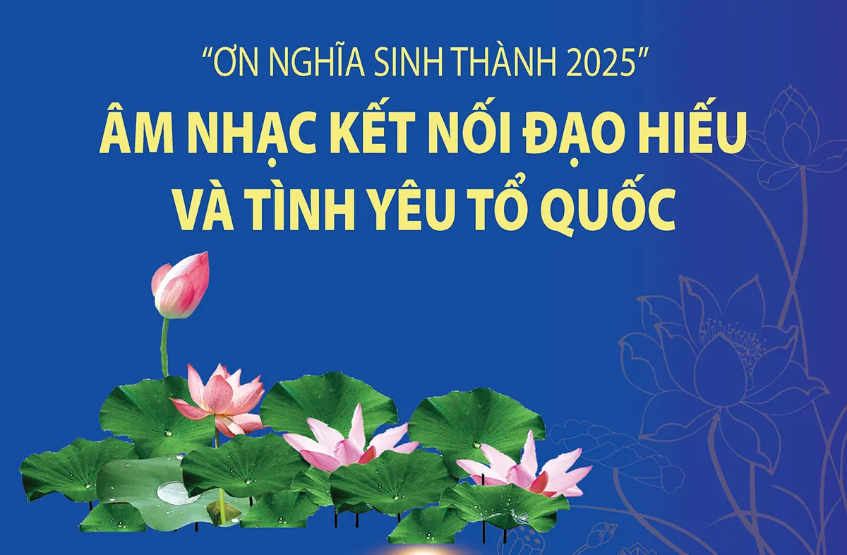 “Ơn nghĩa sinh thành 2025”: Âm nhạc kết nối đạo hiếu và tình yêu Tổ quốc
