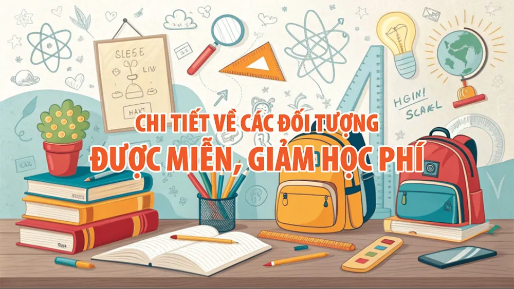 Chi tiết về các đối tượng được miễn, giảm học phí