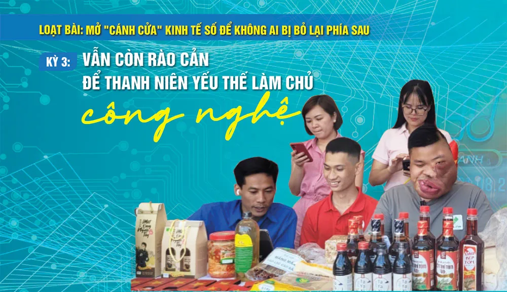 Loạt bài: Mở "cánh cửa" kinh tế số để không ai bị bỏ lại phía sau Kỳ 3: Vẫn còn rào cản để thanh niên yếu thế làm chủ công nghệ