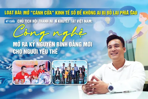 Loạt bài: Mở "cánh cửa" kinh tế số để không ai bị bỏ lại phía sau [Kỳ cuối] Chủ tịch Hội Thanh niên khuyết tật Việt Nam: Công nghệ mở ra kỷ nguyên bình đẳng mới cho người yếu thế
