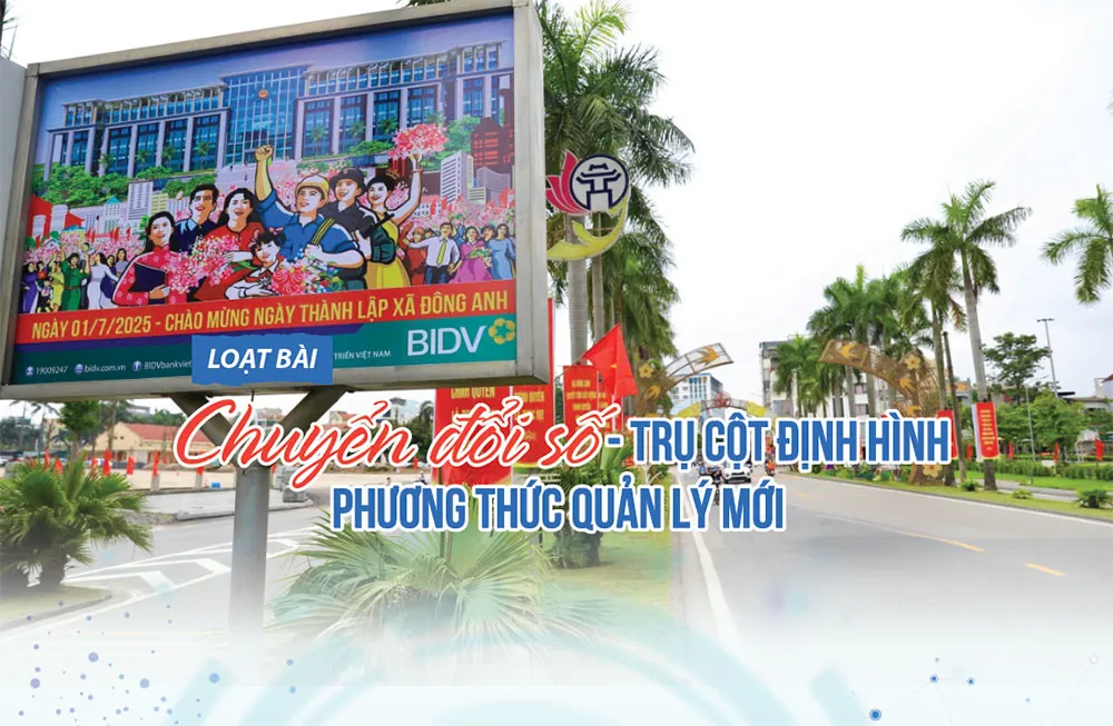 [Chuyển đổi số - trụ cột định hình phương thức quản lý mới] Bài 1: Cầu nối quan trọng của chính quyền địa phương hai cấp
