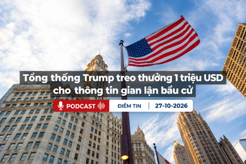 [PODCAST] Tin tức thế giới ngày 27/10: Tổng thống Trump treo thưởng 1 triệu USD cho thông tin gian lận bầu cử