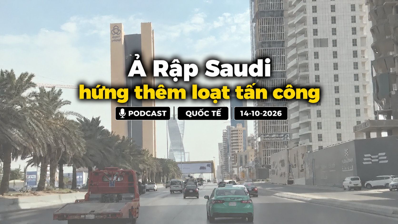[PODCAST] Tin tức thế giới ngày 14/10: Ả Rập Saudi hứng thêm loạt tấn công