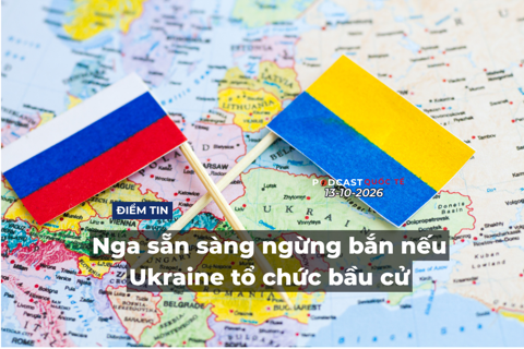 [Podcast] Tin thế giới ngày 13-10: Nga sẵn sàng ngừng bắn nếu Ukraine tổ chức bầu cử

