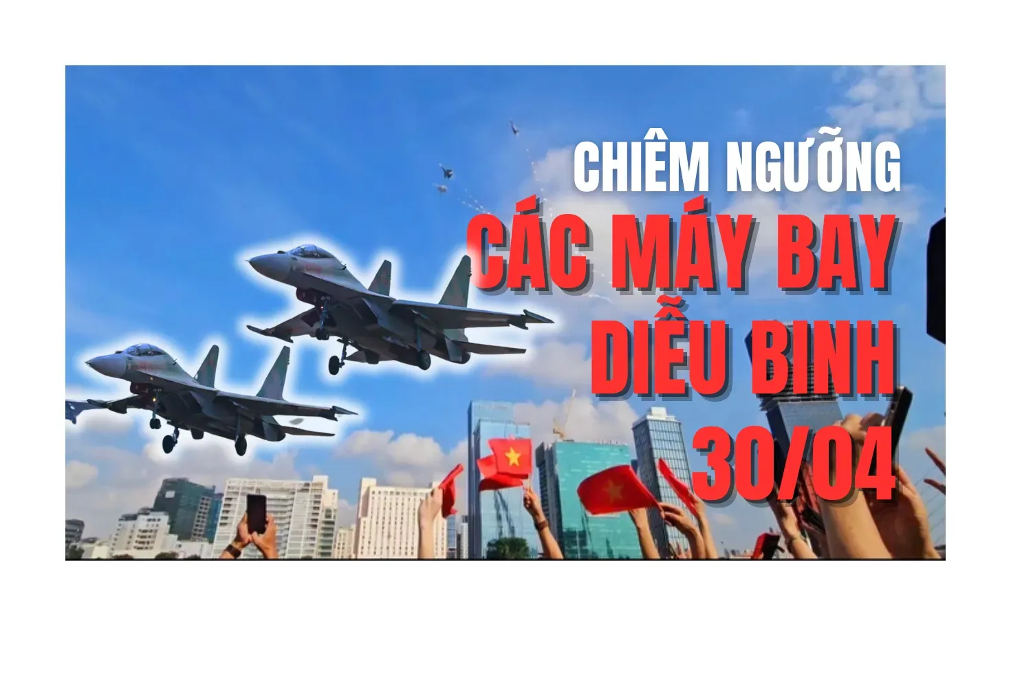 Chiêm ngưỡng máy bay diễu binh 30/4 trên bầu trời TP Hồ Chí Minh