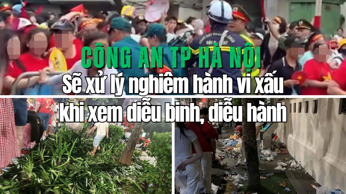 Công an TP Hà Nội sẽ xử lý nghiêm hành vi xấu khi xem diễu binh, diễu hành