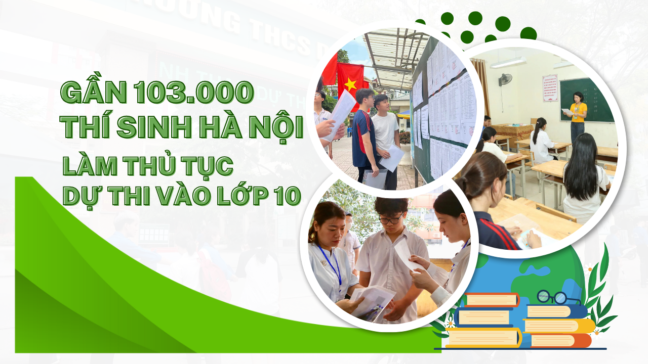 Gần 103.000 thí sinh làm thủ tục dự thi vào lớp 10 tại Hà Nội