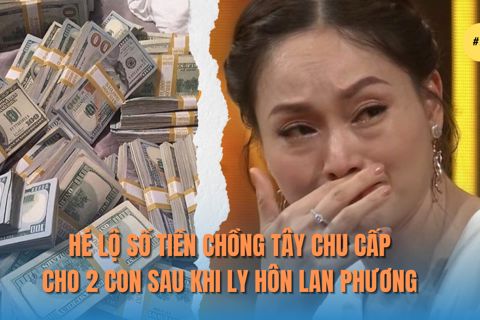 Hé lộ số tiền chồng Tây chu cấp cho 2 con sau khi ly hôn Lan Phương