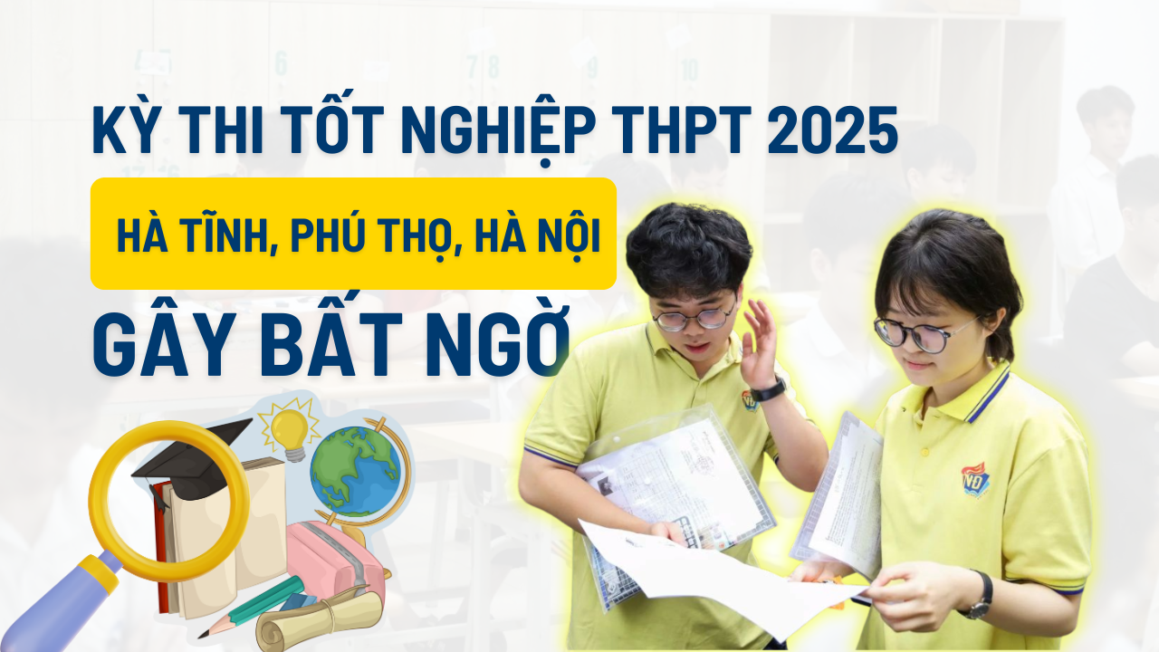Kỳ thi tốt nghiệp THPT 2025: Hà Tĩnh, Phú Thọ gây bất ngờ