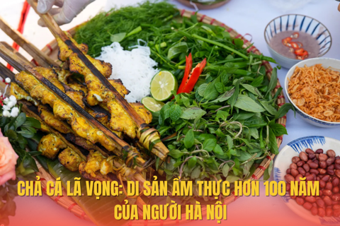 Chả cá Lã Vọng: Di sản ẩm thực hơn 100 năm của người Hà Nội