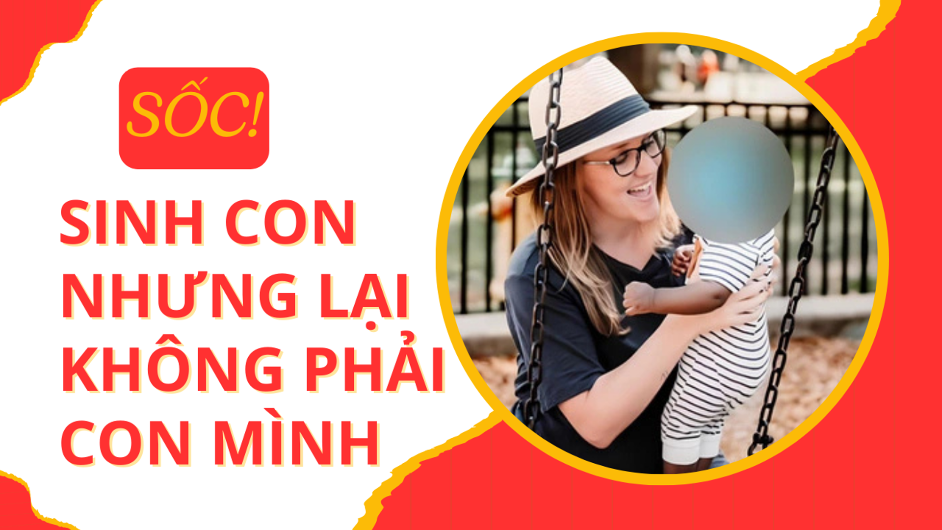 Người phụ nữ sốc khi sinh con nhưng lại không phải con mình
