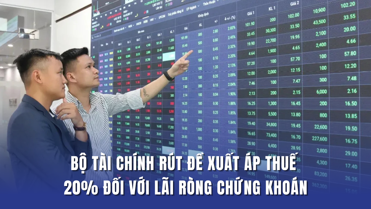 Bộ Tài chính rút đề xuất áp thuế 20% đối với lãi ròng chứng khoán