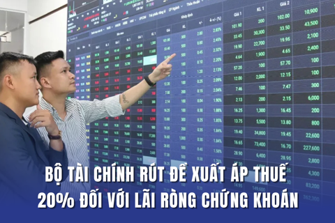 Bộ Tài chính rút đề xuất áp thuế 20% đối với lãi ròng chứng khoán