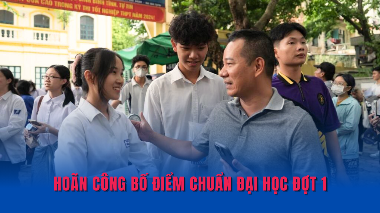 Hoãn công bố điểm chuẩn đại học đợt 1
