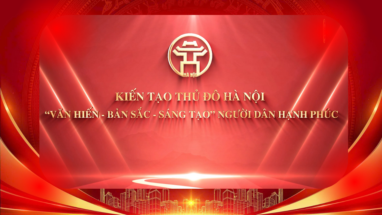 Kiến tạo Thủ đô Hà Nội “Văn hiến - Bản sắc - Sáng tạo” người dân hạnh phúc
