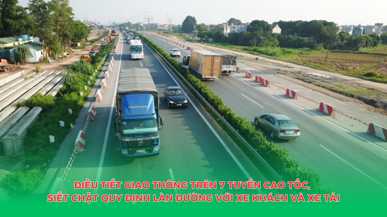 Điều tiết giao thông trên 7 tuyến cao tốc, siết chặt quy định làn đường với xe khách và xe tải