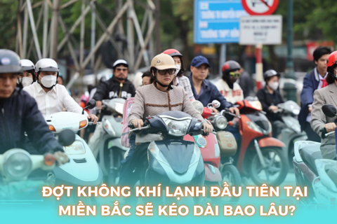 Đợt không khí lạnh đầu tiên tại miền Bắc sẽ kéo dài bao lâu?