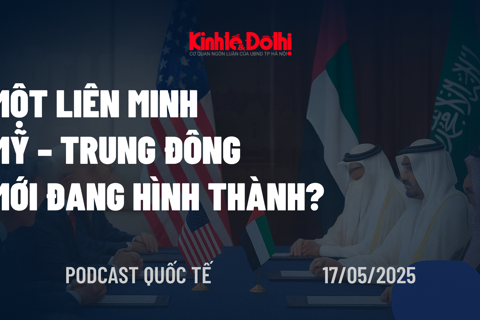 Podcast quốc tế: một liên minh Mỹ – Trung Đông mới đang hình thành?
