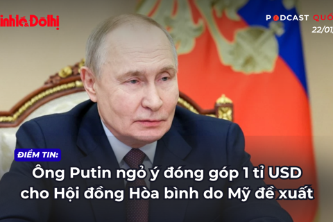 Điểm tin 22/01: Ông Putin ngỏ ý đóng góp 1 tỉ USD cho Hội đồng Hòa bình do Mỹ đề xuất;
