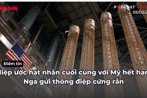 Điểm tin 05/02: Hiệp ước hạt nhân cuối cùng với Mỹ hết hạn, Nga gửi thông điệp cứng rắn
