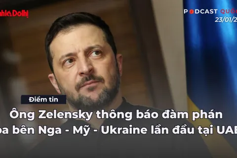 Điểm tin 22/01:  Ông Zelensky thông báo đàm phán ba bên Nga - Mỹ - Ukraine lần đầu tại UAE
