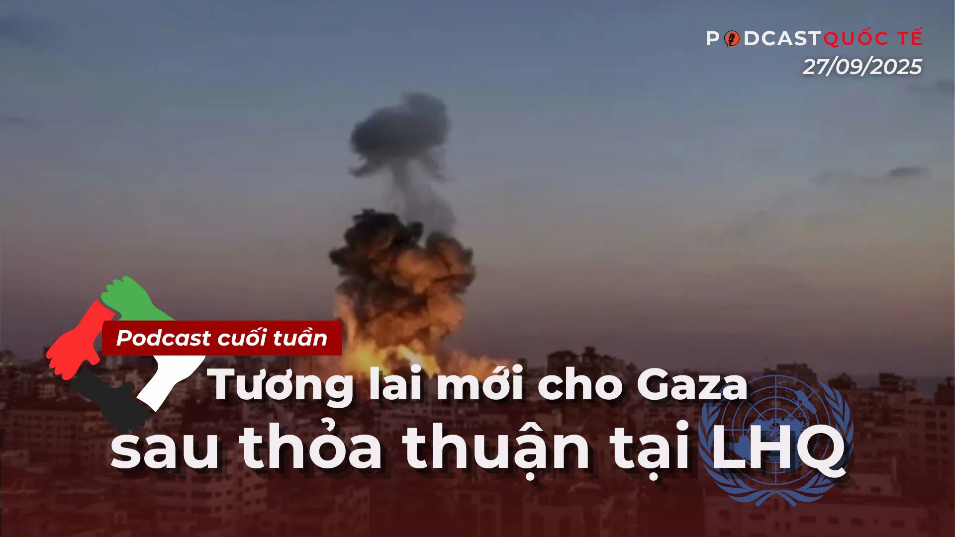 Podcast quốc tế: tương lai mới cho Gaza sau thỏa thuận tại LHQ
