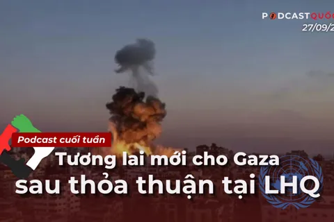 Podcast quốc tế: tương lai mới cho Gaza sau thỏa thuận tại LHQ
