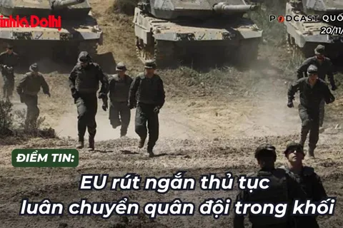 Điểm tin 20/11: EU rút ngắn thủ tục luân chuyển quân đội trong khối