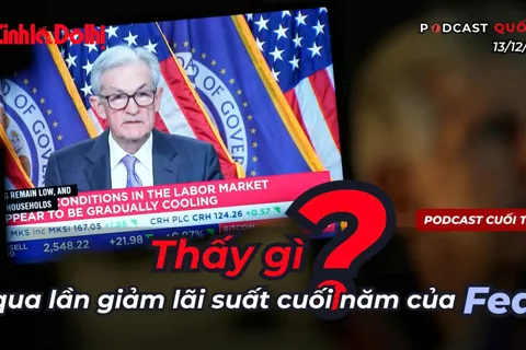 Podcast quốc tế: Thấy gì qua lần giảm lãi suất cuối năm của Fed?