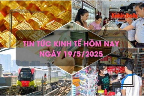 Tin tức kinh tế 19/5: giá vàng đồng loạt tăng mạnh