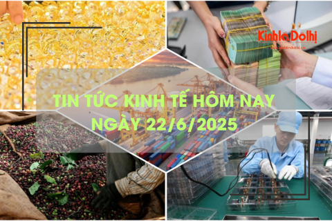 Tin tức kinh tế 22/6: tiền gửi dân cư đạt kỷ lục mới