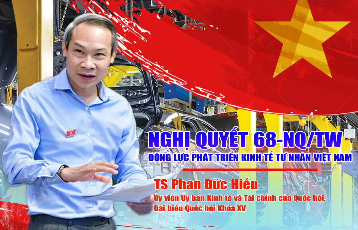 TS Phan Đức Hiếu: Kỳ vọng kết quả và những lưu ý quan trọng của Nghị quyết 68-NQ/TW cho doanh nghiệp