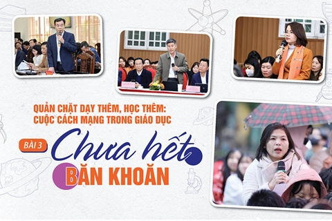 Quản chặt dạy thêm, học thêm - cuộc cách mạng trong giáo dục (Bài 3): Chưa hết băn khoăn